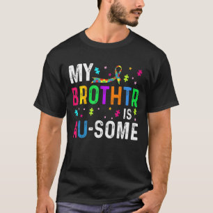 My Brother Is Au Some Autism Awareness Puzzle Piec T-Shirt