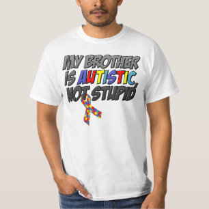 My Brother is Autistic, Not Stupid T-Shirt
