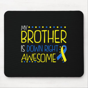 My Brother Is Down Right Awesome Down Syndrome Awa Mouse Mat