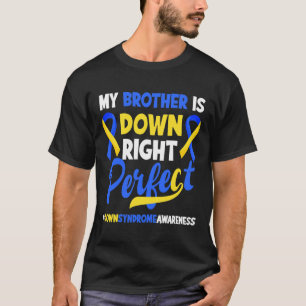 My Brother Is Down Right Perfect Down Syndrome Awa T-Shirt