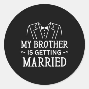 My Brother Is Getting Married Sibling's Wedding Ce Classic Round Sticker