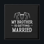 My Brother Is Getting Married Sibling's Wedding Ce Magnet<br><div class="desc">My Brother Is Getting Married Sibling's Wedding Celebration</div>