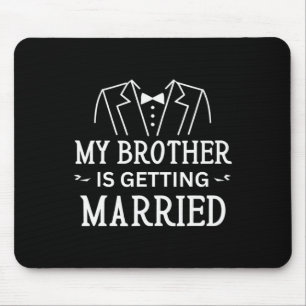 My Brother Is Getting Married Sibling's Wedding Ce Mouse Mat