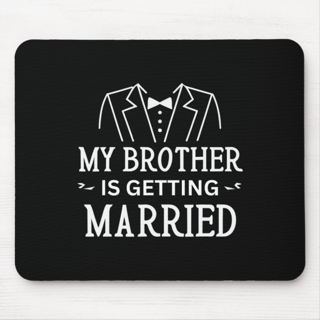 My Brother Is Getting Married Sibling's Wedding Ce Mouse Mat (Front)
