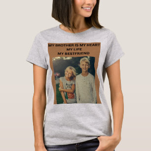 MY BROTHER IS MY HEART MY LIFE MY BESTFRIEND T-Shirt