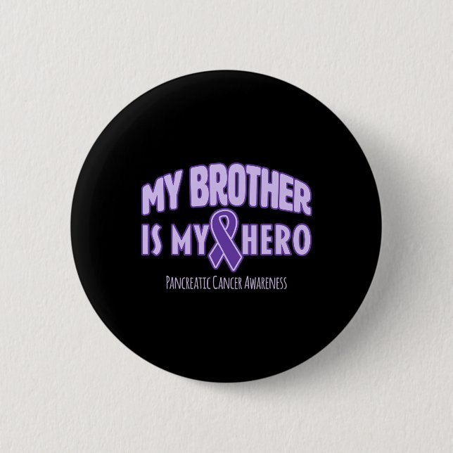 My Brother is My Hero - Pancreatic Cancer Awarenes 6 Cm Round Badge (Front)