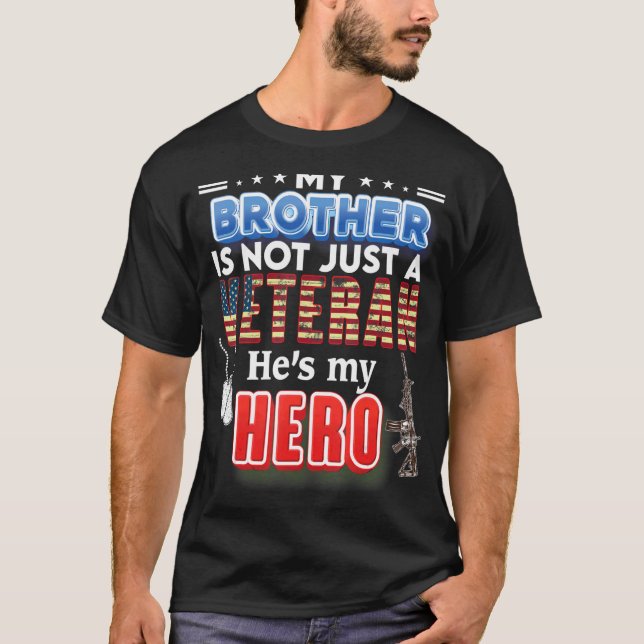 My Brother Is Not Just A Veteran He's My Hero Vete T-Shirt (Front)