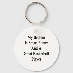 My Brother Is Smart Funny And A Great Basketball P Key Ring