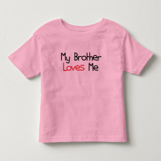 My Brother Loves Me Toddler T-Shirt