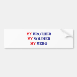 My brother, my soldier, my hero bumper sticker