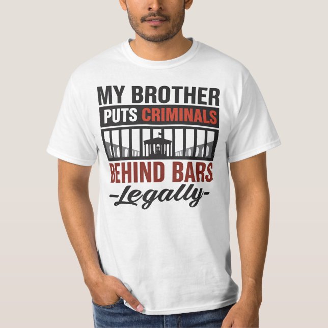 My Brother Puts Criminals Behind Bars, Legally T-Shirt (Front)