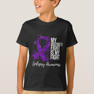 My Brother’s Fight Is My Fight Epilepsy Awareness  T-Shirt
