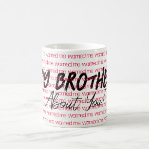 My Brother warned me about you Mug