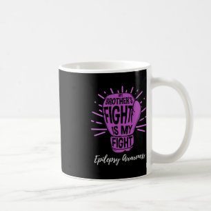 My Brothers Fight Is My Fight Epilepsy Awareness  Coffee Mug