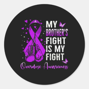 My Brother's Fight Is My Fight Overdose Awareness Classic Round Sticker