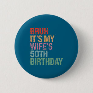 My Bruh Wife's 50th Birthday Queen 6 Cm Round Badge