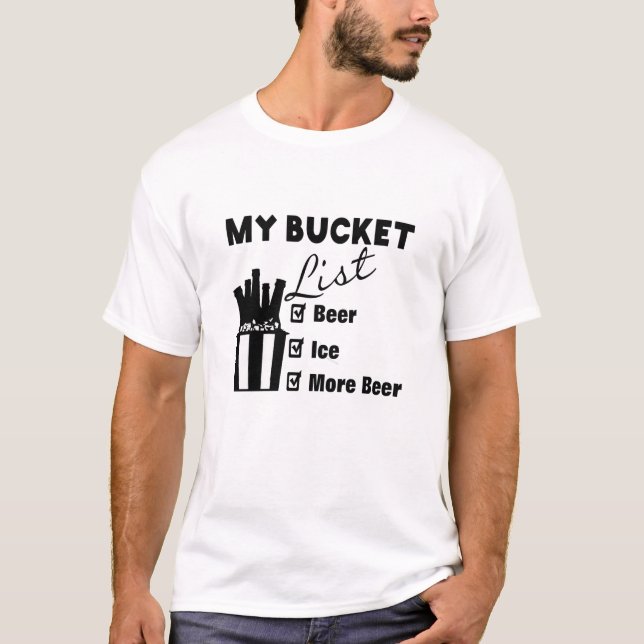 My bucket List Beer More Beer Funny Dad Boyfriend T-Shirt (Front)