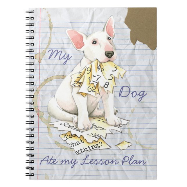 My Bull Terrier Ate My Lesson Plan Notebook (Front)