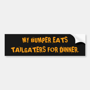 MY BUMPER EATS TAILGATERS FOR DINNER. BUMPER STICKER
