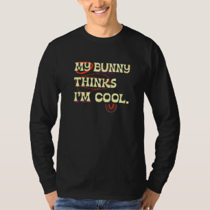 My Bunny Thinks Im Cool Farmer Farm Animals Ranche T-Shirt