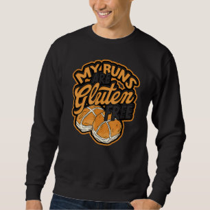 My buns are gluten free Gluten Brown Bread Loaf R Sweatshirt