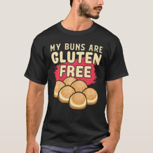 My Buns Are Gluten Free   Gluten Intolerance T-Shirt
