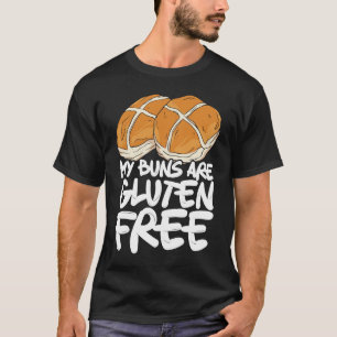 My Buns Are Gluten Free Wheat Food Allergy Celiac  T-Shirt