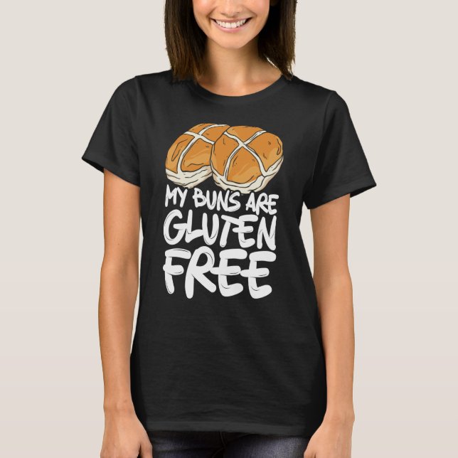 My Buns Are Gluten Free Wheat Food Allergy Celiac  T-Shirt (Front)