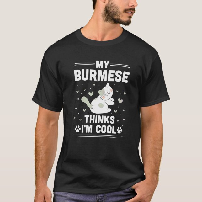 My Burmese Cat Thinks I'm Cool  Cat T-Shirt (Front)