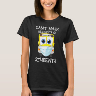My Bus Driver Can´t Mask The Love For My Students T-Shirt