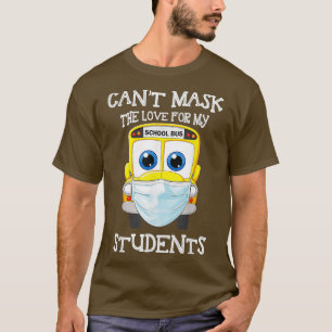 My Bus Driver Cant Mask the Love for my Students D T-Shirt