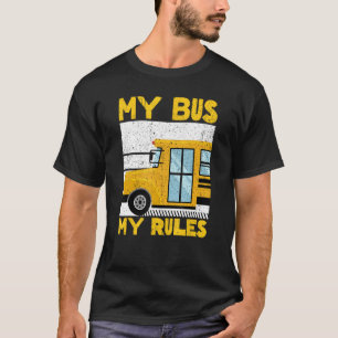 My Bus My Rules. School bus driver T-Shirt