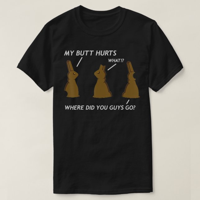My Butt Hurts Chocolate Bunny Easter Funny  T-Shirt (Design Front)
