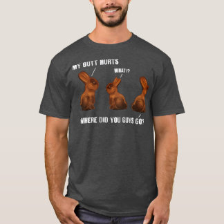 My Butt Hurts Chocolate Bunny Easter Funny T-Shirt