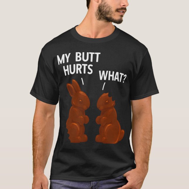 My Butt Hurts Chocolate Bunny Easter T-Shirt (Front)