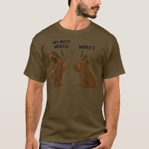 My Butt Hurts Deaf Easter Chocolate Bunny Funny Me T-Shirt