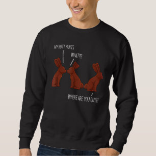 My Butt Hurts Easter Chocolate Bunny Meme Joke Sweatshirt