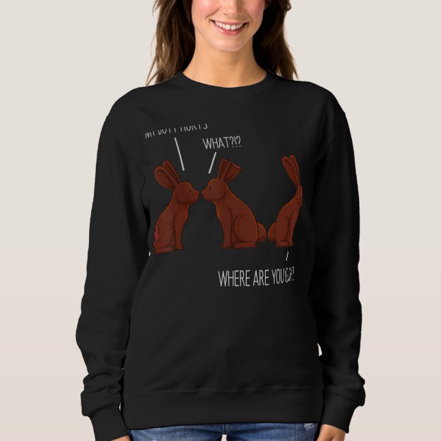 My Butt Hurts  Easter Chocolate Bunny Meme Joke Sweatshirt (Front)