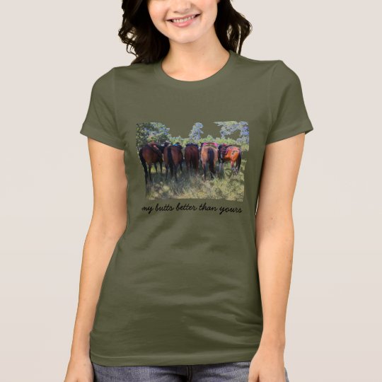 , my butts better than yours T-Shirt
