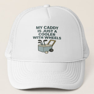 My Caddy Is Just a Cooler with Wheels – Funny Golf Trucker Hat