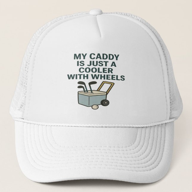 My Caddy Is Just a Cooler with Wheels – Funny Golf Trucker Hat (Front)