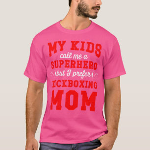 My Call Me A Superhero But I Prefer Kickboxing Mum T-Shirt