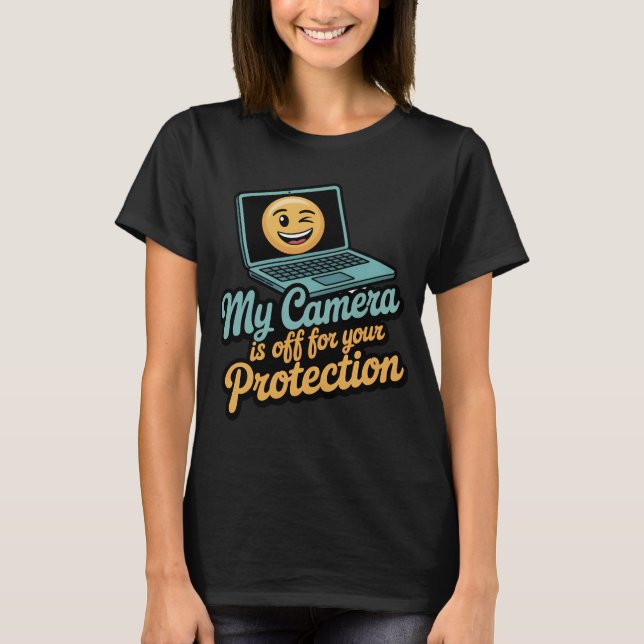 My Camera Is Off For Your Protection Funny Work Fr T-Shirt (Front)