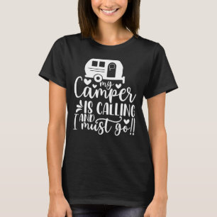 My Camper is Calling and I must Go Funny T-Shirt