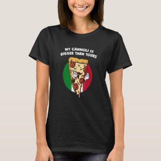 My Cannoli Is Bigger Than Yours Funny Italian Humo T-Shirt