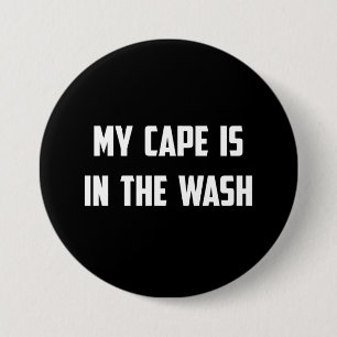 My Cape Is In the Wash 7.5 Cm Round Badge