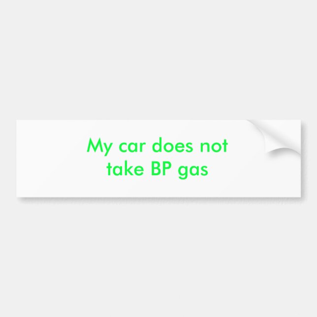 My car does not take BP gas Bumper Sticker (Front)