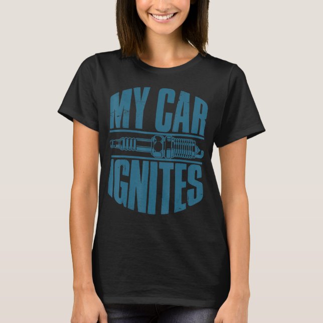 My Car Ignites Funny Driver Diesel Lover Racing Hu T-Shirt (Front)
