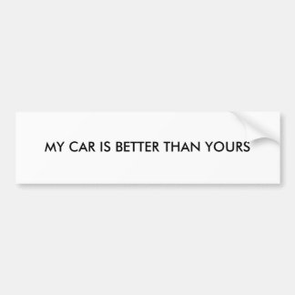 MY CAR IS BETTER THAN YOURS BUMPER STICKER
