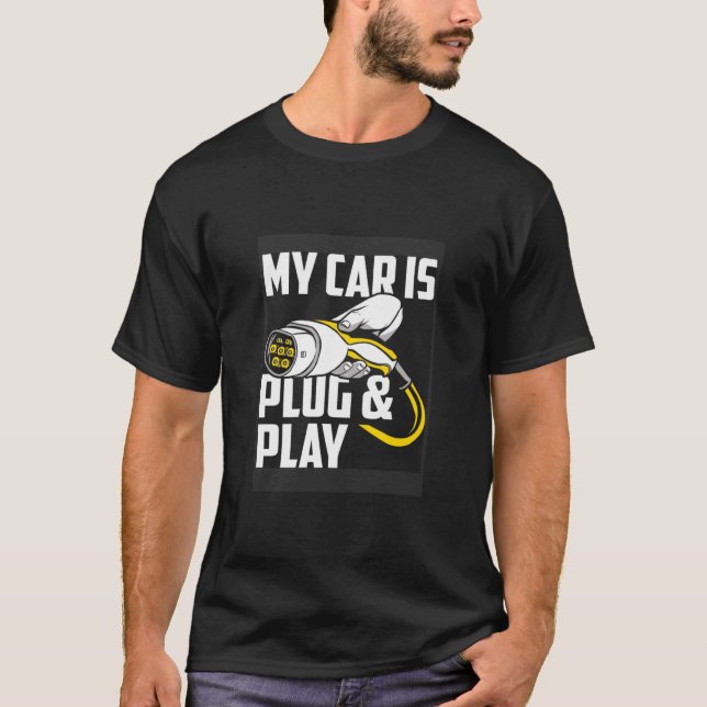 My Car Is Plug And Play Electric Car Owner  T-Shirt (Front)